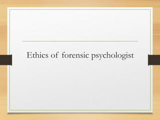 Ethics of forensic psychologist
 
