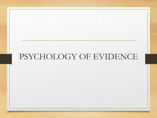 PSYCHOLOGY OF EVIDENCE
 
