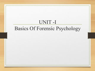 UNIT -I
Basics Of Forensic Psychology
 