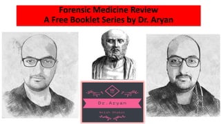 Forensic Medicine Review
A Free Booklet Series by Dr. Aryan
 
