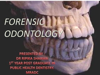 FORENSIC
ODONTOLOGY
 