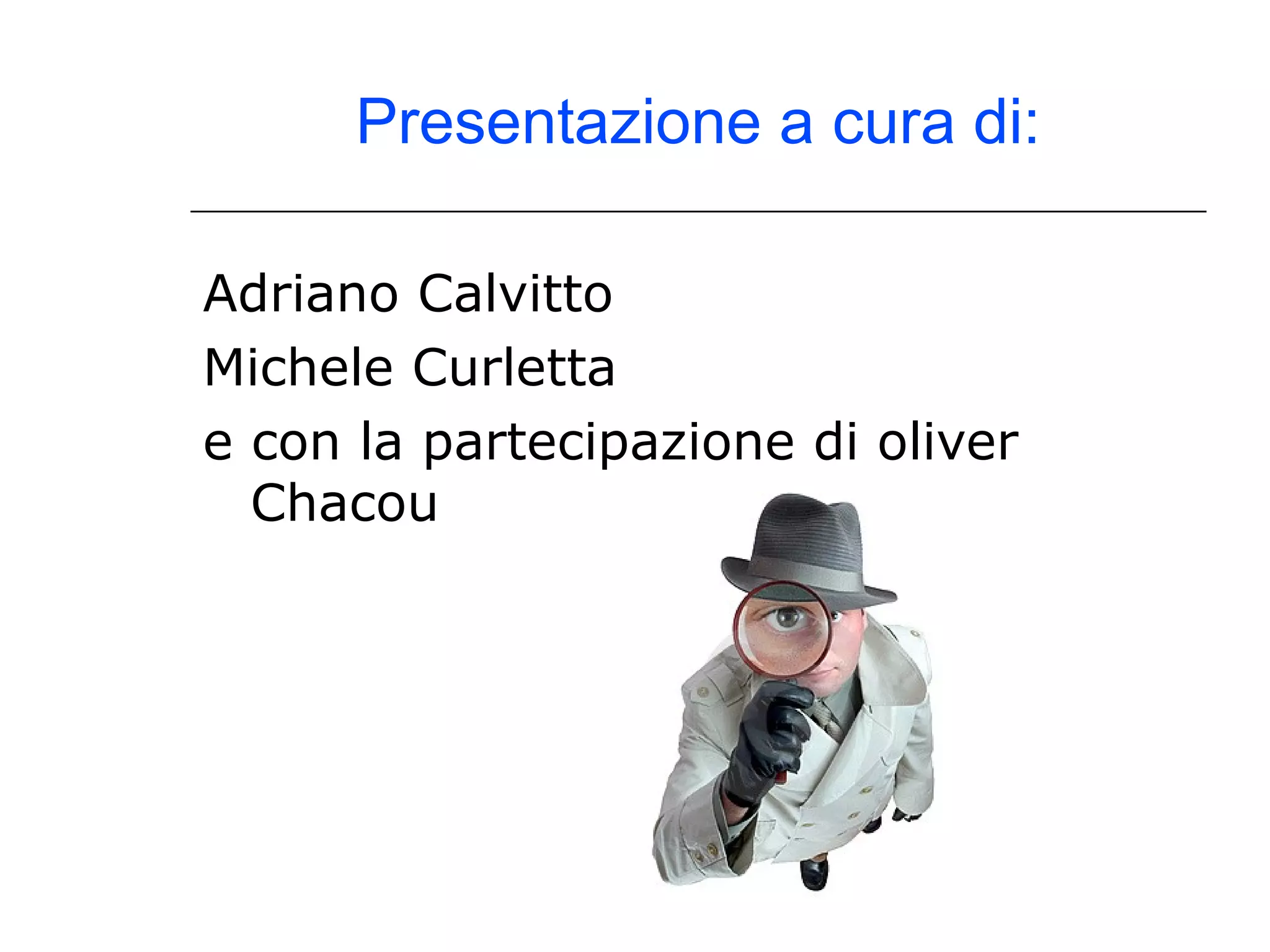 Presentazione a cura di: Adriano Calvitto Michele Curletta e con la partecipazione di oliver Chacou 