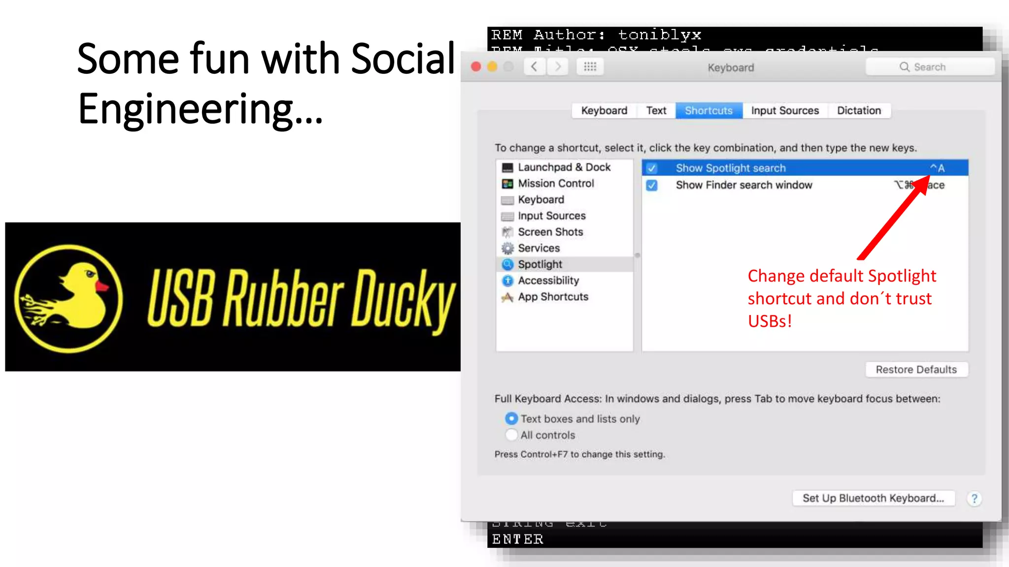 Some fun with Social
Engineering…
Change default Spotlight
shortcut and don´t trust
USBs!
 