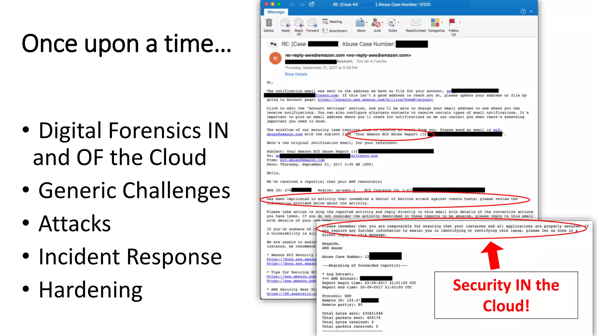 Once upon a time…
• Digital Forensics IN
and OF the Cloud
• Generic Challenges
• Attacks
• Incident Response
• Hardening Security IN the
Cloud!
 