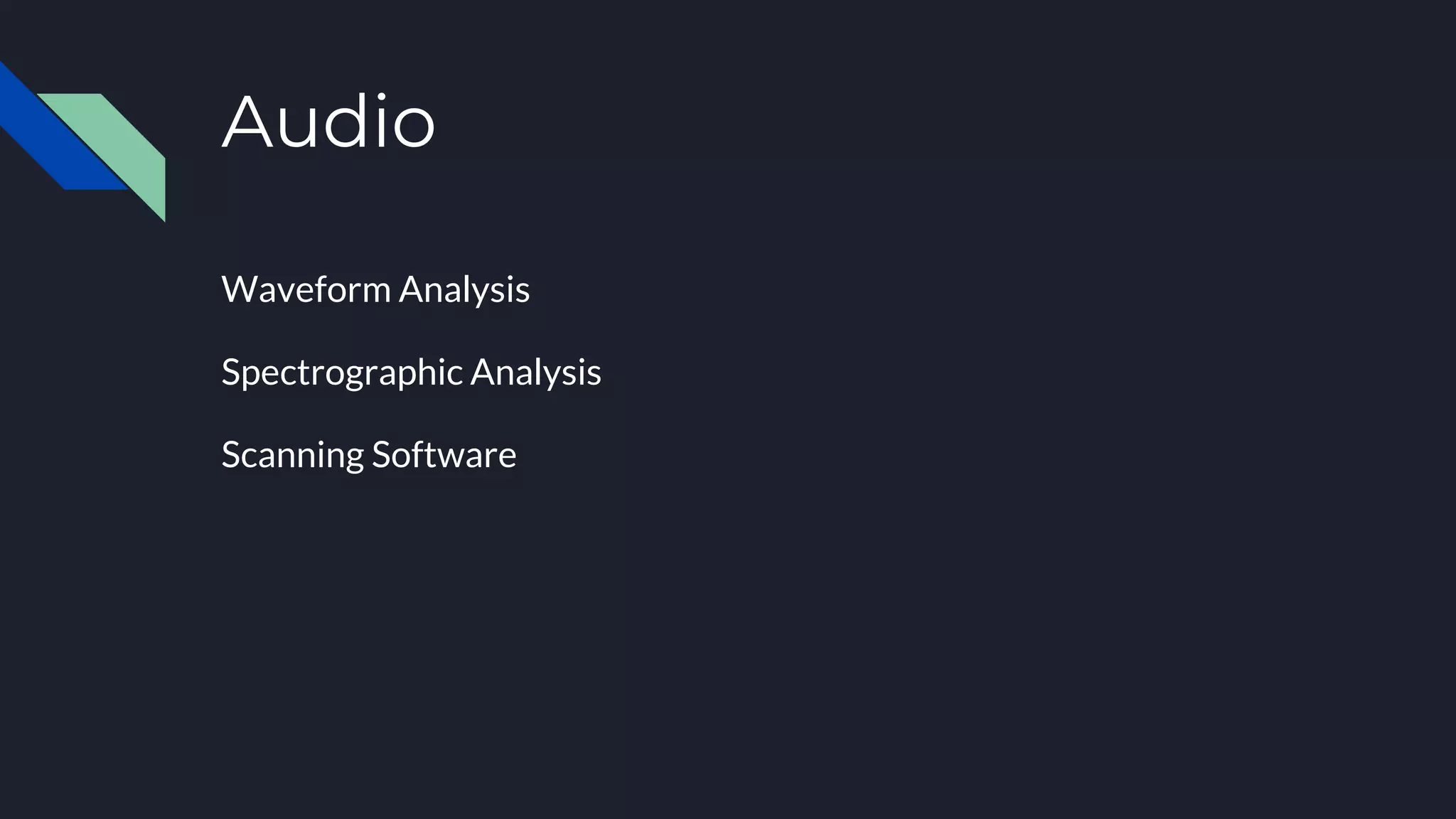 Audio
Waveform Analysis
Spectrographic Analysis
Scanning Software
 