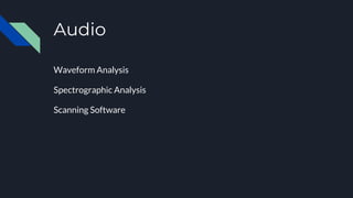 Audio
Waveform Analysis
Spectrographic Analysis
Scanning Software
 