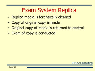Exam System Replica Replica media is forensically cleaned Copy of original copy is made  Original copy of media is returned to control Exam of copy is conducted Page  