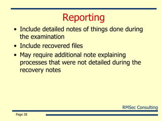 Reporting Include detailed notes of things done during the examination Include recovered files May require additional note explaining processes that were not detailed during the recovery notes Page  