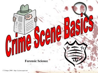 Crime Scene BasicsForensic ScienceT. Trimpe 2006   http://sciencespot.net