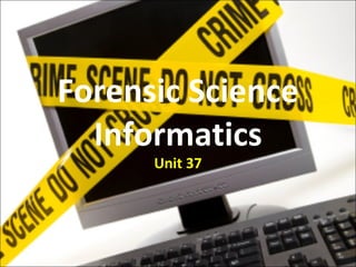 Forensic Science Informatics Unit 37 