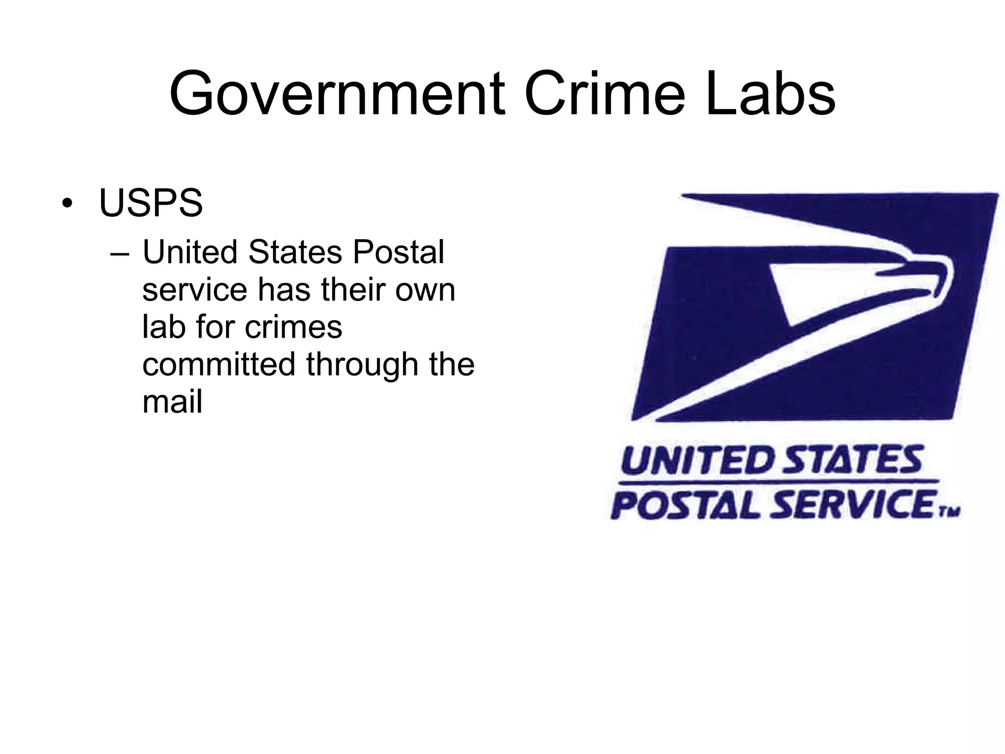 Government Crime Labs USPS United States Postal service has their own lab for crimes committed through the mail 