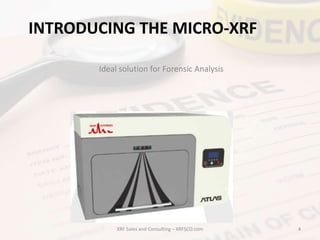 Ideal solution for Forensic Analysis
INTRODUCING THE MICRO-XRF
XRF Sales and Consulting – XRFSCO.com 4
 