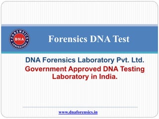 DNA Forensics Laboratory Pvt. Ltd.
Government Approved DNA Testing
Laboratory in India.
Forensics DNA Test
www.dnaforensics.in
 