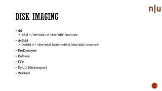 dd
dd if = /dev/sda1 of /dev/sdb1/root.raw
dcfldd
Dcfldd if = /dev/sda1 hash=md5 of /dev/sdb1/root.raw
ProDiscover
EnCase
FTk
Seluth kit(autopsy)
Winhex
 