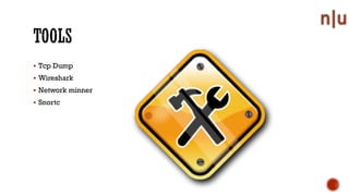 Tcp Dump
Wireshark
Network minner
Snortc
 