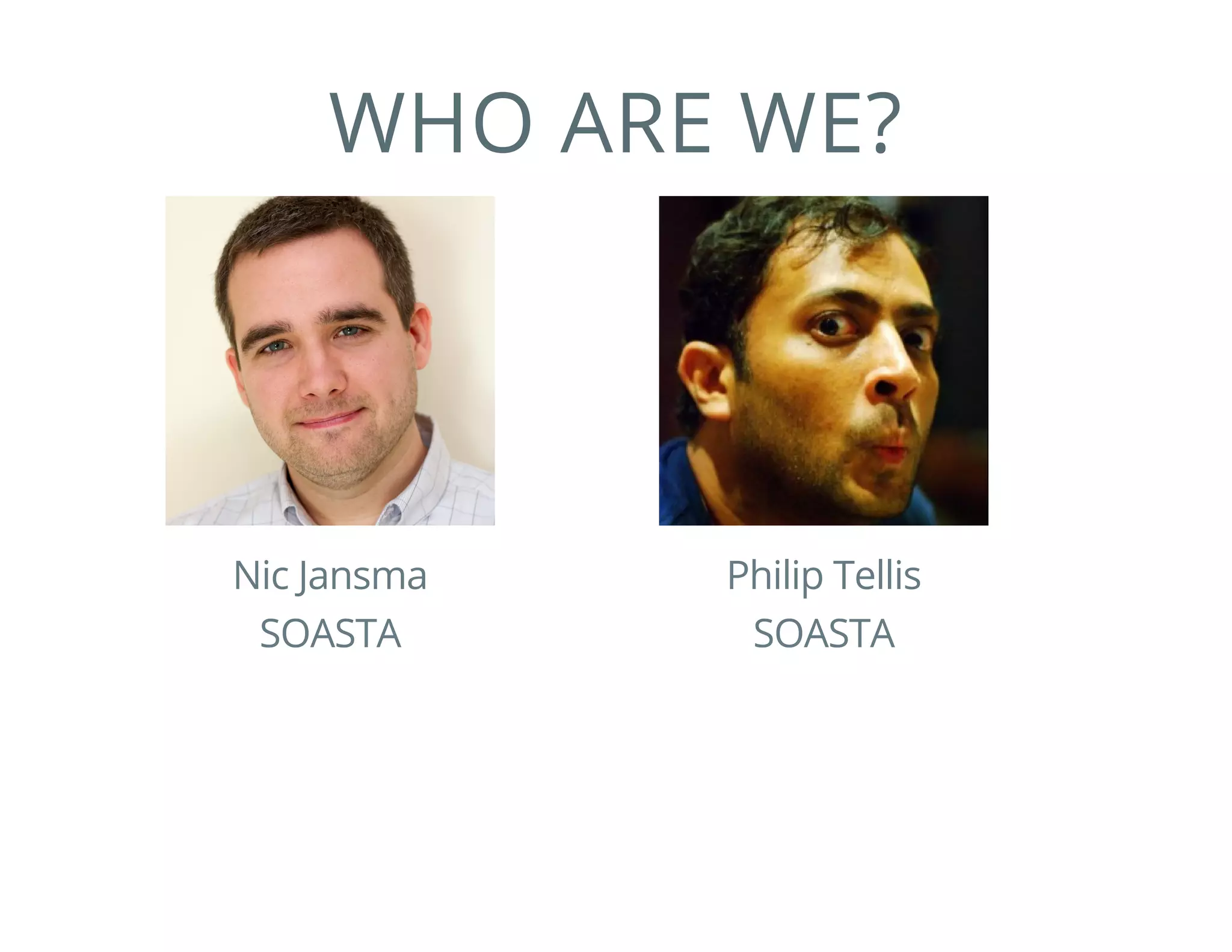 WHO ARE WE?
Nic Jansma
SOASTA
Philip Tellis
SOASTA
 