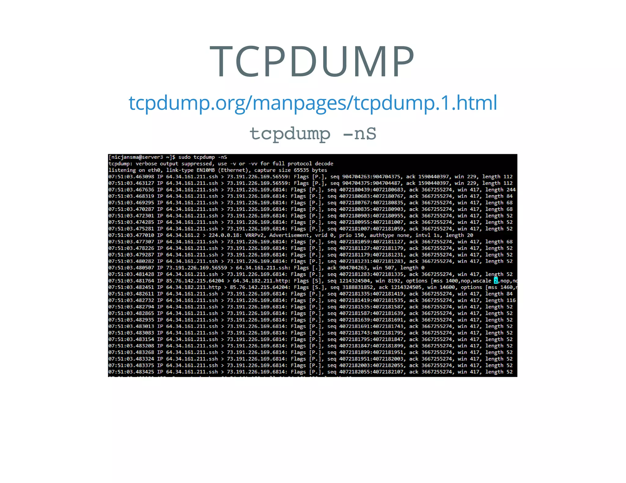 TCPDUMP
tcpdump.org/manpages/tcpdump.1.html
tcpdump -nS
 
