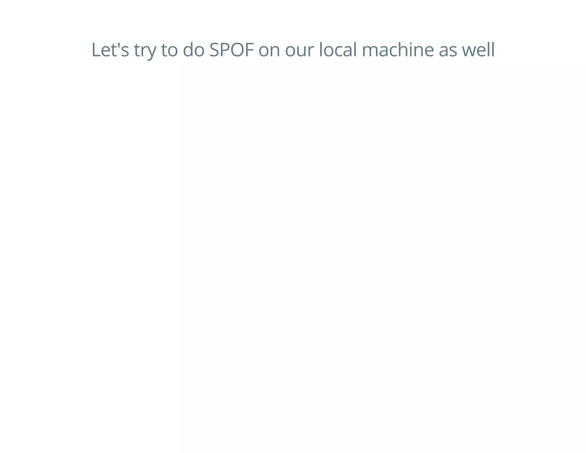 Let's try to do SPOF on our local machine as well
 