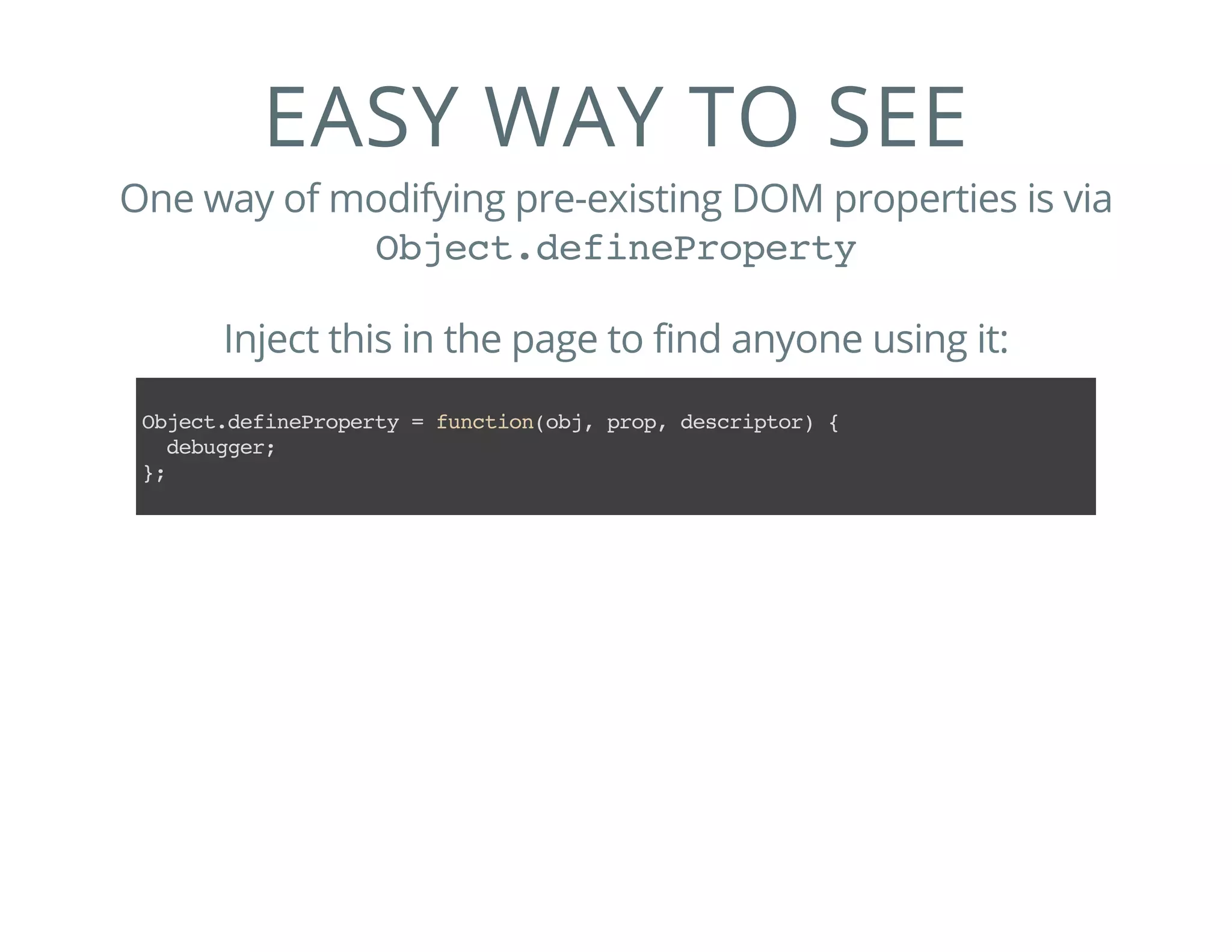 EASY WAY TO SEE
One way of modifying pre-existing DOM properties is via
Object.defineProperty
Inject this in the page to find anyone using it:
Object.defineProperty=function(obj,prop,descriptor){
debugger;
};
 