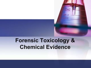 Forensic Toxicology &
 Chemical Evidence
 