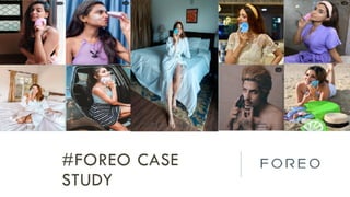 #FOREO CASE
STUDY
 