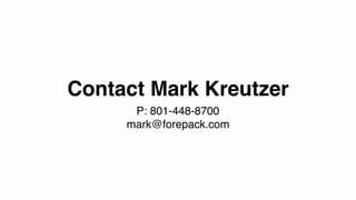Contact Mark Kreutzer
P: 801-448-8700
mark@forepack.com
www.forepack.com
 