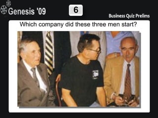 6
  Which company did these three men start?
Who are these three people and which company did they start?
 