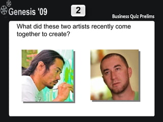 2
What did these two artists recently come
together to create?
 