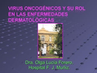 Dra. Olga Lucía Forero.
 Hospital F. J. Muñiz.
 
