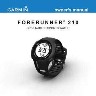 owner’s manual

FORERUNNER® 210
GPS-ENABLED SPORTS WATCH

 