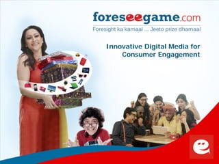 1
Innovative Digital Media for
Consumer Engagement
 