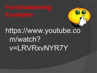 Foreshadowing
Examples
https://www.youtube.co
m/watch?
v=LRVRxvNYR7Y
 