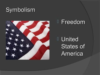 SymbolismSymbolism
 FreedomFreedom
 UnitedUnited
States ofStates of
AmericaAmerica
 