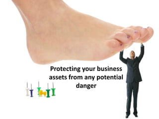 Protecting your business
assets from any potential
danger
 