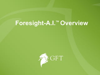 FORESIGHT-A.I .™  Overview Foresight-A.I. ™  Overview 