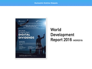 @scheeinfo @okfntw @taipeiio
World
Development
Report 2016 (WDR2016)
 