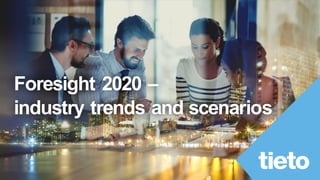 Foresight 2020 –
industry trends and scenarios
 