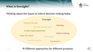 www.cgiar.org
What is foresight?
Thinking about the future to inform decision making today
 Different approaches for diff...