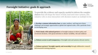 www.cgiar.org
Foresight Initiative: goals & approach
To provide the evidence and capacity needed to inform the complex
cho...
