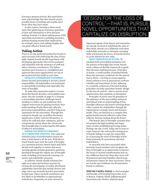 52
ASSOCIATIONS
NOW
1–2/2016
PAGE49:DIGITALCOMPOSITE(LTOR)MARIYABIBIKOVA/GETTYIMAGES;SATURATED/GETTYIMAGES;NERTHUZ/ISTOCK
PAGE51:DIGITALCOMPOSITE:(LTOR)MLADN61/ISTOCK;NERTHUZ/ISTOCK
learning a genuine priority. But associations
must acknowledge that their boards cannot
possibly know everything and actually don’t
know what they don’t know.
In this context, learning is about much
more than gathering up enormous quantities
of data and information to drive decision
making. Instead, it is about making sense of the
operating environment’s unfolding dynamics,
making meaning around their implications
for strategic intent, and crafting insights that
can guide effective board action.
Taking Action
There is no one preferred method for boards to
move forward with embracing the duty of fore-
sight. Indeed, boards should experiment with
developing approaches that can be sustained
and expanded with the assistance of staff and
other voluntary contributors. The follow-
ing three-part structure is a straightforward
approach that most organizations can use to
get started and then build on over time.
DEVELOP A STEWARDSHIP STATEMENT.
Future-focused stewardship is not just a board
responsibility. All stakeholders can participate
in stewardship, including (and especially) the
work of foresight.
To make that connection explicit, I recom-
mend that boards develop a stewardship state-
ment. (See the example on page 51.) Creating
a stewardship statement challenges board
members to reﬂect on and synthesize their
original motivations for getting involved, their
understanding of individual and collective
governing responsibilities, and their long-term
aspirations for the association. Through this
statement, boards can crystallize the deeper
signiﬁcance of their work for themselves, as
well as for staff and other volunteers, and can
communicate clearly about the critical role
that foresight plays in achieving the full impact
of effective stewardship.
PURSUE THE WORK OF FORESIGHT
AS A CONSISTENT PRACTICE. The rapid and
relentless pace of transformation means the
time to look ahead is all the time. With that in
mind, boards must treat the work of foresight
as a consistent practice. Board chairs and CEOs
should work together to ensure that every
meeting agenda includes generative questions
developed through the regular use of foresight
tools, including environmental scanning, sce-
narios, and stakeholder personas.
In addition, boards should cultivate fore-
sight as an open and inclusive practice by
inviting the participation of widely distributed
stakeholder networks that include diverse and
edgy voices not normally heard in association
boardrooms. These network contributors are
less likely to be beholden to organizational
orthodoxies, frequently are more attuned to
important signals of the future, and sometimes
are already involved in redeﬁning the rules of
their ﬁelds. Boards can collaborate with these
stakeholder networks to anticipate emerging
shifts and harness the forces of transformation
to create distinctive new value.
CRAFT PRINCIPLES OF ACTION. To
translate both stewardship intentions and
the practice of foresight into action, boards
need a robust yet ﬂexible framework to guide
their decision-making processes. Principles
of action—a small number of justiﬁed beliefs
about the necessary conditions for the associa-
tion to thrive—can help to create organiza-
tional resilience even as associations confront
volatility and uncertainty. In fact, adhering
to a carefully crafted set of forward-looking
principles can help association boards “design
for the loss of control”—that is, pursue novel
opportunities that capitalize on disruption.
Principles of action must be grounded in
the substance of the stewardship statement
and infused with an understanding of how
foresight inﬂuences the board’s thinking about
value creation for stakeholders through the
organization’s strategic intent and business
model. They can function as a compass that
guides boards toward reﬂective rather than
reﬂexive decision making about the future.
The board’s duty of foresight currently does
not possess the legal standing and impor-
tance of other established governing duties.
Perhaps one day, it will. Today and in years to
come, however, the real-world consequences
of boards failing to accept the responsibil-
ity of pursuing the work of foresight will be
borne primarily by associations and their
stakeholders.
As stewards who have succeeded other
stewards, board members who recognize the
duty of foresight as an opportunity to harness
the forces of societal transformation and cre-
ate a different future for those they serve will
demonstrate personal humility, shared trust,
and genuine respect for their successors. These
are worthy next traditions for all association
boards to embrace.
JEFF DE CAGNA, FASAE, is chief strategist
and founder of Principled Innovation, LLC,
in Reston, Virginia. Email: jeff@principled
innovation.com; Twitter: @pinnovation
“DESIGN FOR THE LOSS OF
CONTROL”—THAT IS, PURSUE
NOVEL OPPORTUNITIES THAT
CAPITALIZE ON DISRUPTION.
 