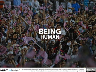 .
This presentation by myForesight – Malaysian Foresight Institute is licensed under a Creative Commons Attribution 3.0 unported
License. This basically allows you to use the presentation as you like as long as you acknowledge the source.
 