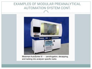 EXAMPLES OF MODULAR PREANALYTICAL
AUTOMATION SYSTEM CONT.
 