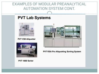EXAMPLES OF MODULAR PREANALYTICAL
AUTOMATION SYSTEM CONT.
 