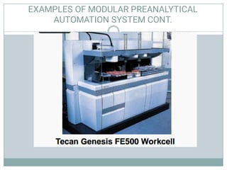 EXAMPLES OF MODULAR PREANALYTICAL
AUTOMATION SYSTEM CONT.
 