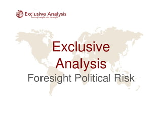 Exclusive
     Analysis
Foresight Political Risk
 
