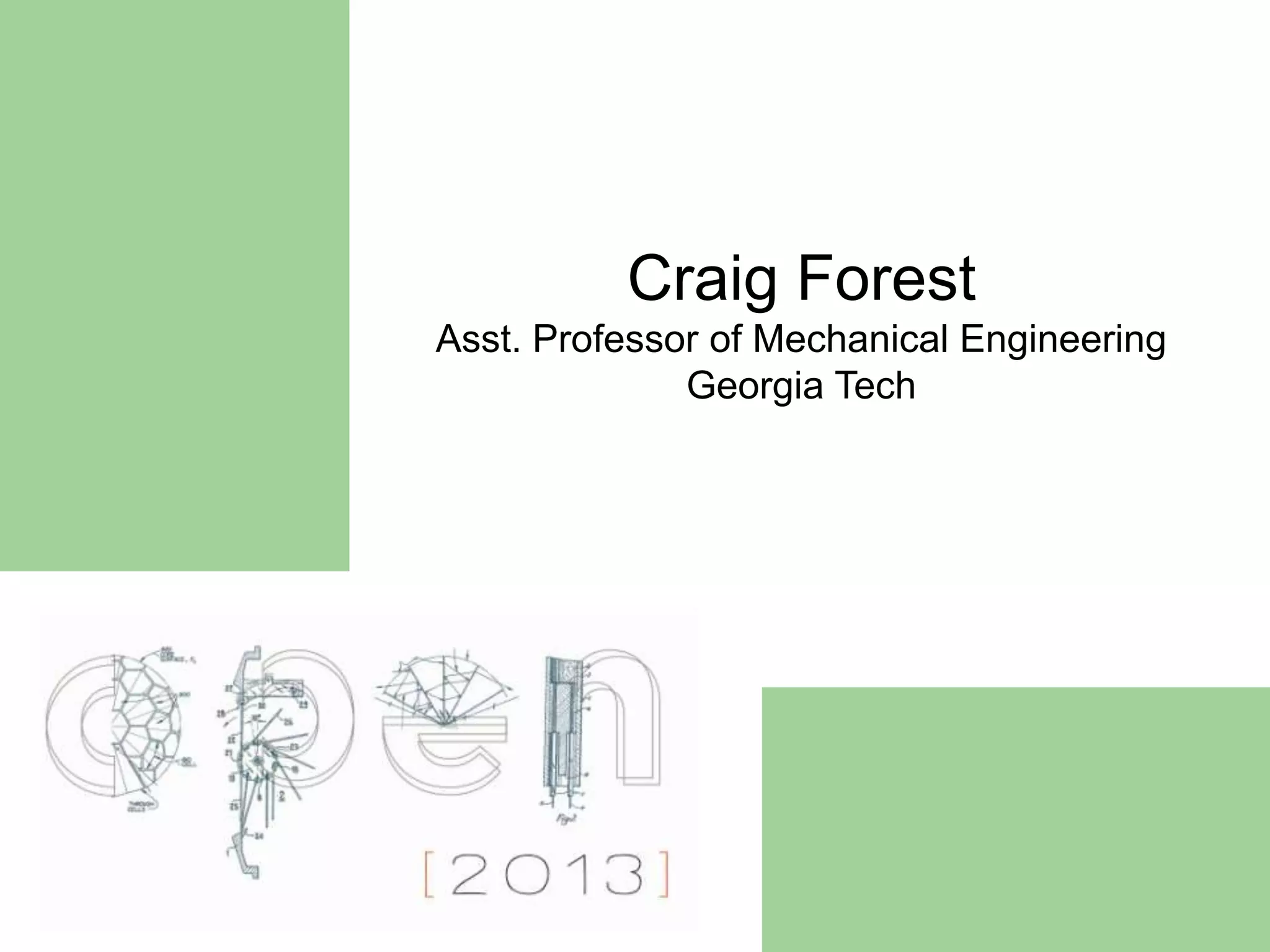 Craig Forest
Asst. Professor of Mechanical Engineering
Georgia Tech