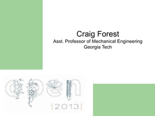 Craig Forest
Asst. Professor of Mechanical Engineering
              Georgia Tech
 