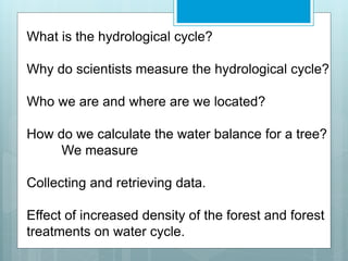What is the hydrological cycle?
Why do scientists measure the hydrological cycle?
Who we are and where are we located?
How...