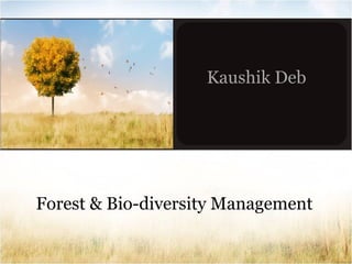 Kaushik Deb

Forest & Bio-diversity Management

 