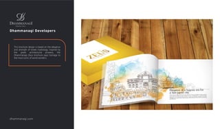 Dhammanagi Developers
This brochure design is based on the elegance
and strength of Greek mythology. Inspired by
the greek architectural prowess, the
Dhammanagi Zeus brochure pays homage to
the most iconic of world wonders.
dhammanagi.com
 